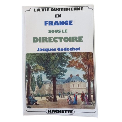 La vie quotidienne en France sous le Directoire / Jacques Godechot