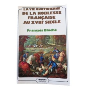 La Vie quotidienne de la noblesse française au XVIIIe  siècle