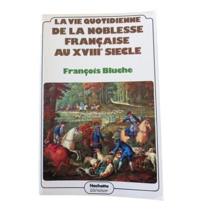 La Vie quotidienne de la noblesse française au XVIIIe  siècle