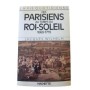 La vie quotidienne des Parisiens au temps du Roi-Soleil : 1660-1715 / Jacques Wilhelm