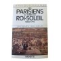 La vie quotidienne des Parisiens au temps du Roi-Soleil : 1660-1715 / Jacques Wilhelm