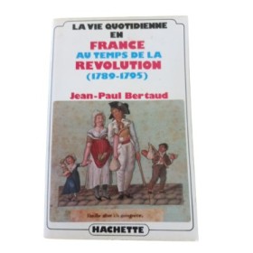La Vie quotidienne en France au temps de la Révolution : 1789-1795