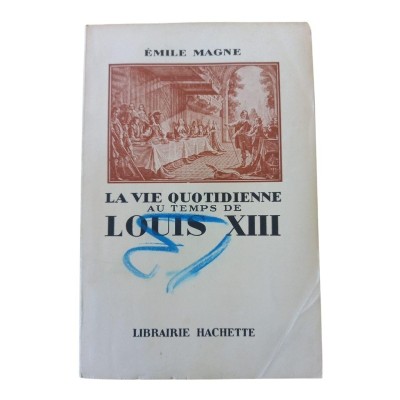 La vie quotidienne au temps de Louis XIII : d'après des documents inédits