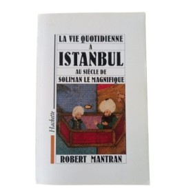 La Vie quotidienne à Istanbul au siècle de Soliman le Magnifique