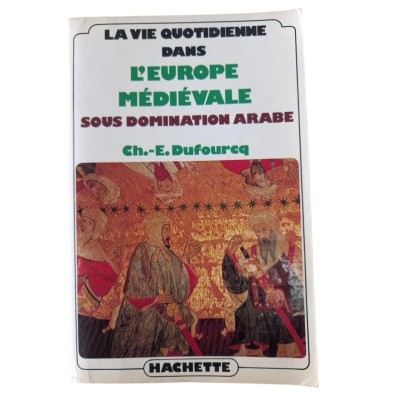 La vie quotidienne dans l'Europe médiévale sous domination arabe