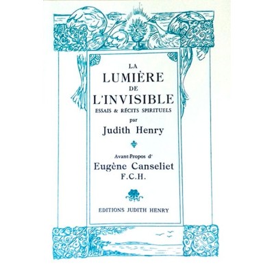 HENRY Judith - La lumière de l'invisible. Essais et écrits spirituels