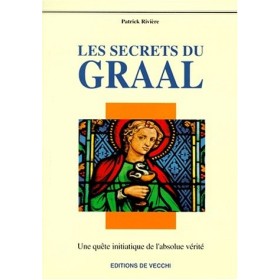 RIVIERE Patrick - Les secrets du Graal. Une quête initiatique de l'absolue vérité
