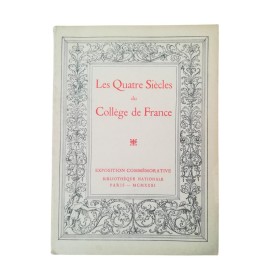 Lefranc, Abel | Les quatre siècles du Collège de France : exposition commémorative du 4ème centenaire de la fondation du Collèg