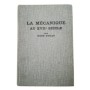 La mécanique au XVIIe siècle : des antécédents scolastiques à la pensée classique  - préface de Louis de Broglie