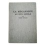 La mécanique au XVIIe siècle : des antécédents scolastiques à la pensée classique  - préface de Louis de Broglie
