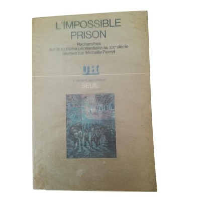 L'impossible prison : recherches sur le système pénitentiaire au XIXe siècle