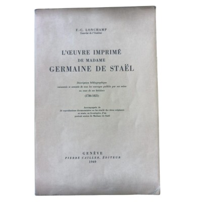 Lonchamp, Frédéric-Charles | L'oeuvre imprimé de Madame Germaine de Staël : desciption bibliographique raisonnée at annotée de