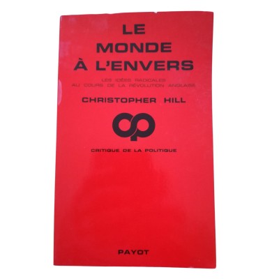 Hill, Christopher | Le Monde à l'envers : les idées radicales au cours de la Révolution anglaise  - traduit de l'anglais par Si