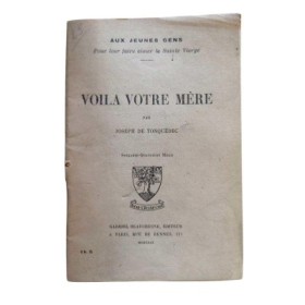 Aux jeunes gens pour leur faire aimer la Sainte Vierge : Voilà votre mère / par Joseph de Tonquédec...