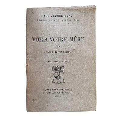Aux jeunes gens pour leur faire aimer la Sainte Vierge : Voilà votre mère / par Joseph de Tonquédec...