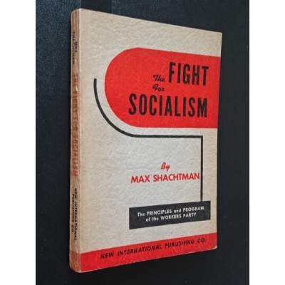 SHACHTMAN Max - The fight for Socialism.The Principles and Program of the Workers party.