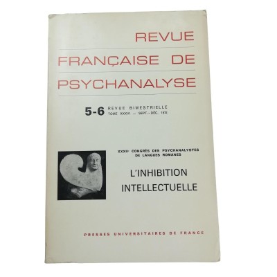 L'Inhibition intellectuelle - XXXIIe Congrès des psychanalystes de langues romanes. Revue bimestrielle Tome XXXVI Sept-Déc 1972