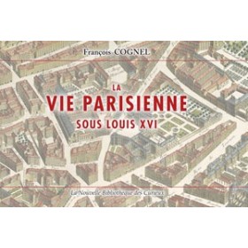[PARIS] COGNEL François. La vie parisienne sous Louis XVI