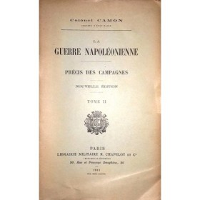 Colonel Camon | La guerre Napoleonienne. II. Précis des campagnes