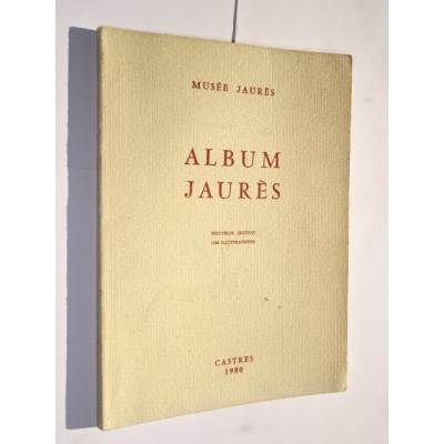 Musée Jaurès - Album Jaurès. avant-propos par Gaston Poulain ; tableaux biographiques par Rolande Trempe.