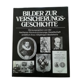 Koch, Peter | Bilder zur Versicherungsgeschichte - mit einem Vorwort von Reimer Schmidt - herausgegeben von der Aachener Rückve