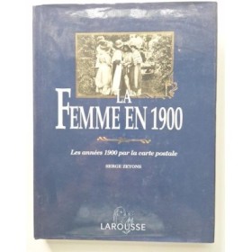 La femme en 1900 : les années 1900 par la carte postale