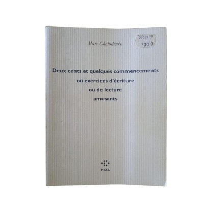 Deux cents et quelques commencements ou exercices d'écriture ou de lecture amusants / Marc Cholodenko
