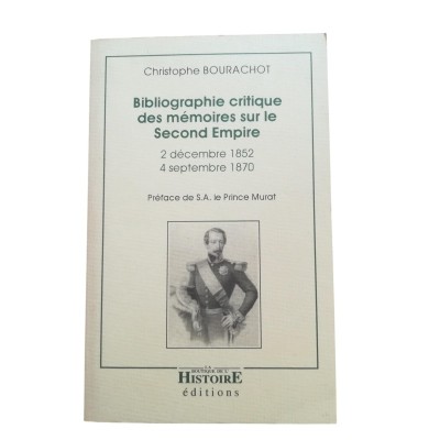 Bibliographie critique des mémoires sur le Second Empire : 2 décembre 1852-4 septembre 1870 - préf. de S.A. le prince Murat