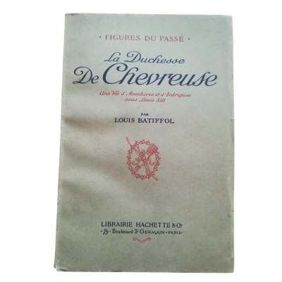 La duchesse de Chevreuse : une vie d'aventures et d'intrigues sous Louis XIII