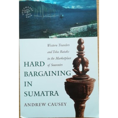 Hard bargaining in Sumatra : Western travelers and Toba Bataks in the marketplace of souvenirs