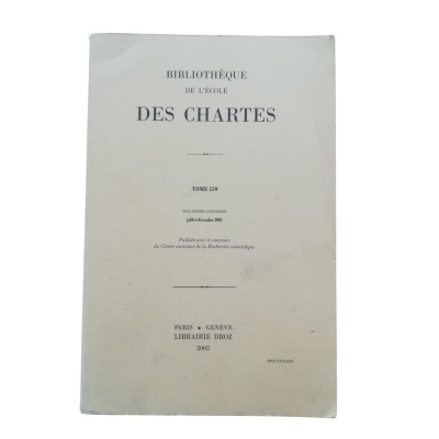 Bibliothèque de l'école des Chartes. Tome 159. Juillet - décembre 2001
