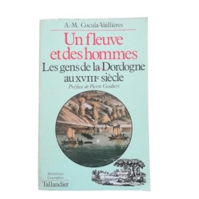 Un fleuve et des hommes : les gens de la Dordogne au XVIIIe siècle  - préf. de Pierre Goubert
