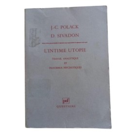 L'intime utopie : travail analytique et processus psychotiques / Jean-Claude Polack