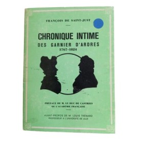 Chronique intime des Garnier d'Ardres : 1767-1824 / François de Saint-Just