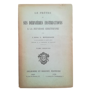 Le prêtre et ses dernières instructions à la jeunesse chrétienne . Tome premier.