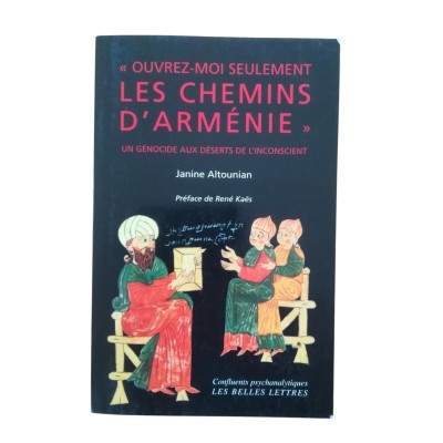 Ouvrez-moi seulement les chemins d'Arménie" : un génocide aux déserts de l'inconscient  - préf. de René Kaës"
