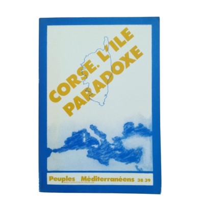 Peuples méditerranéens- N° 38-39. Corse. L'île paradoxe.