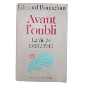 Avant l'oubli / La vie de 1900 à 1940 / Édouard Bonnefous