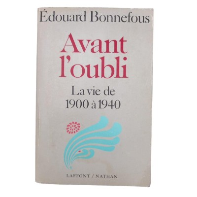 Avant l'oubli / La vie de 1900 à 1940 / Édouard Bonnefous