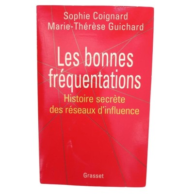 Les bonnes fréquentations/histoire secrète des réseaux d'influence/Sophie Coignard