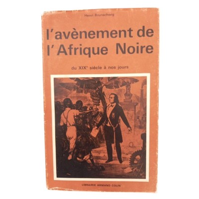 L' avènement de l'Afrique Noire : du XIXème siècle à nos jours / Henri Brunschwig