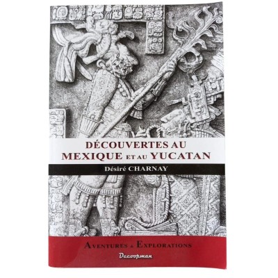 Découvertes au Mexique et au Yucatán / Désiré Charnay