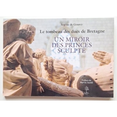 Le tombeau des ducs de Bretagne : un miroir des princes sculpté