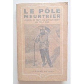 Le Pôle meurtrier : journal de route du capitaine Scott au Pôle Sud