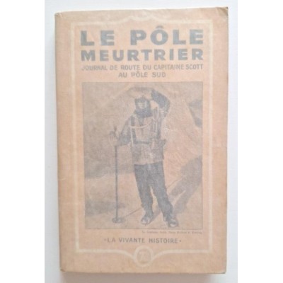 Le Pôle meurtrier : journal de route du capitaine Scott au Pôle Sud