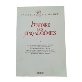 Histoire des cinq Académies : textes... rassemblés à l'occasion du bicentenaire de l'Institut de France