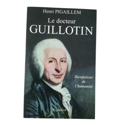 Le docteur Guillotin : bienfaiteur de l'humanité