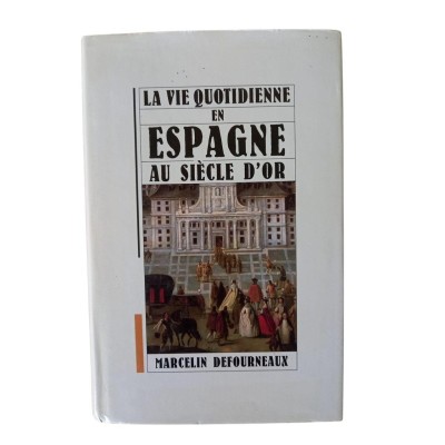 La vie quotidienne en Espagne au Siècle d'or