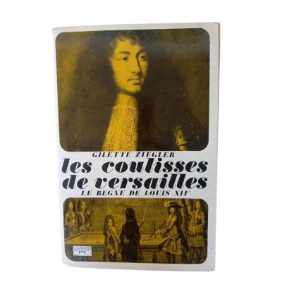 Les coulisses de Versailles - 1 Le règne de Louis XIV