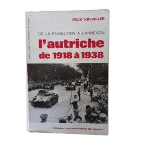 De la Révolution à l'annexion : l'Autriche de 1918 à 1938 / Félix Kreissler